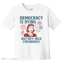 Democracy Is Dying But Hey Nice Fireworks Toddler T-Shirt thumb 0