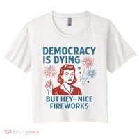 Democracy Is Dying But Hey Nice Fireworks Women's Crop Top Tee thumb 0