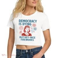 Democracy Is Dying But Hey Nice Fireworks Women's Crop Top Tee thumb 2