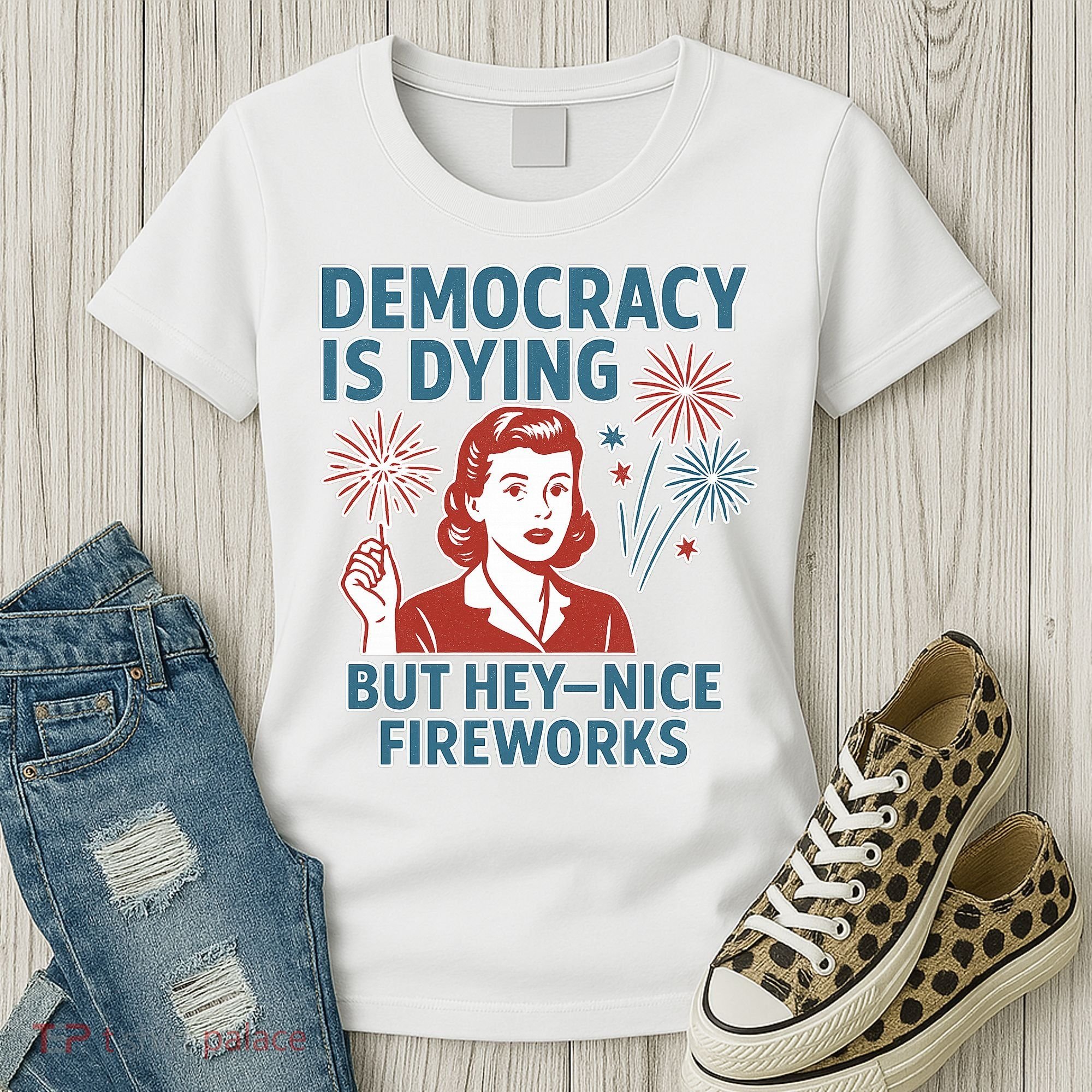 Democracy Is Dying But Hey Nice Fireworks Women's T-Shirt