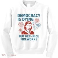 Democracy Is Dying But Hey Nice Fireworks Kids Sweatshirt thumb 0