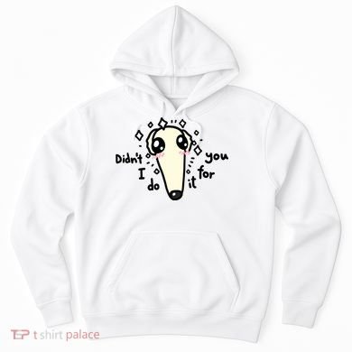 Didn't I Do It For You Borzoi Dog Meme Hoodie