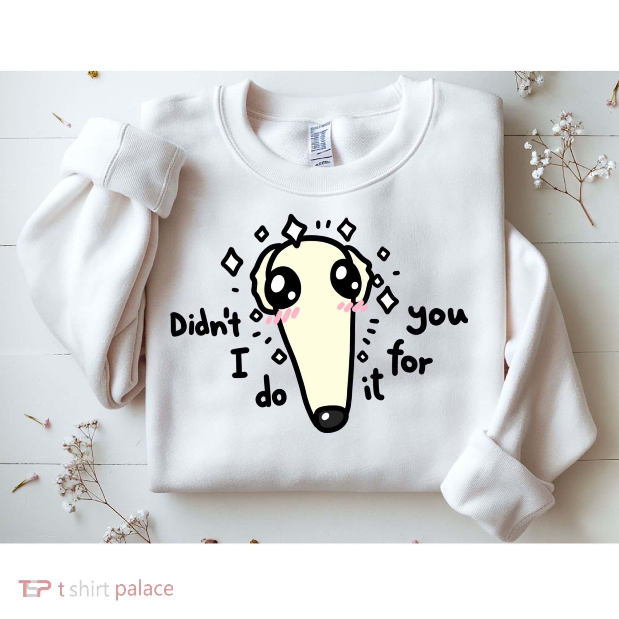 Didn't I Do It For You Borzoi Dog Meme Sweatshirt