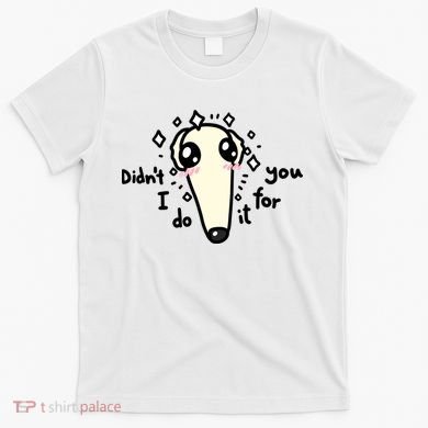 Didn't I Do It For You Borzoi Dog Meme T-Shirt