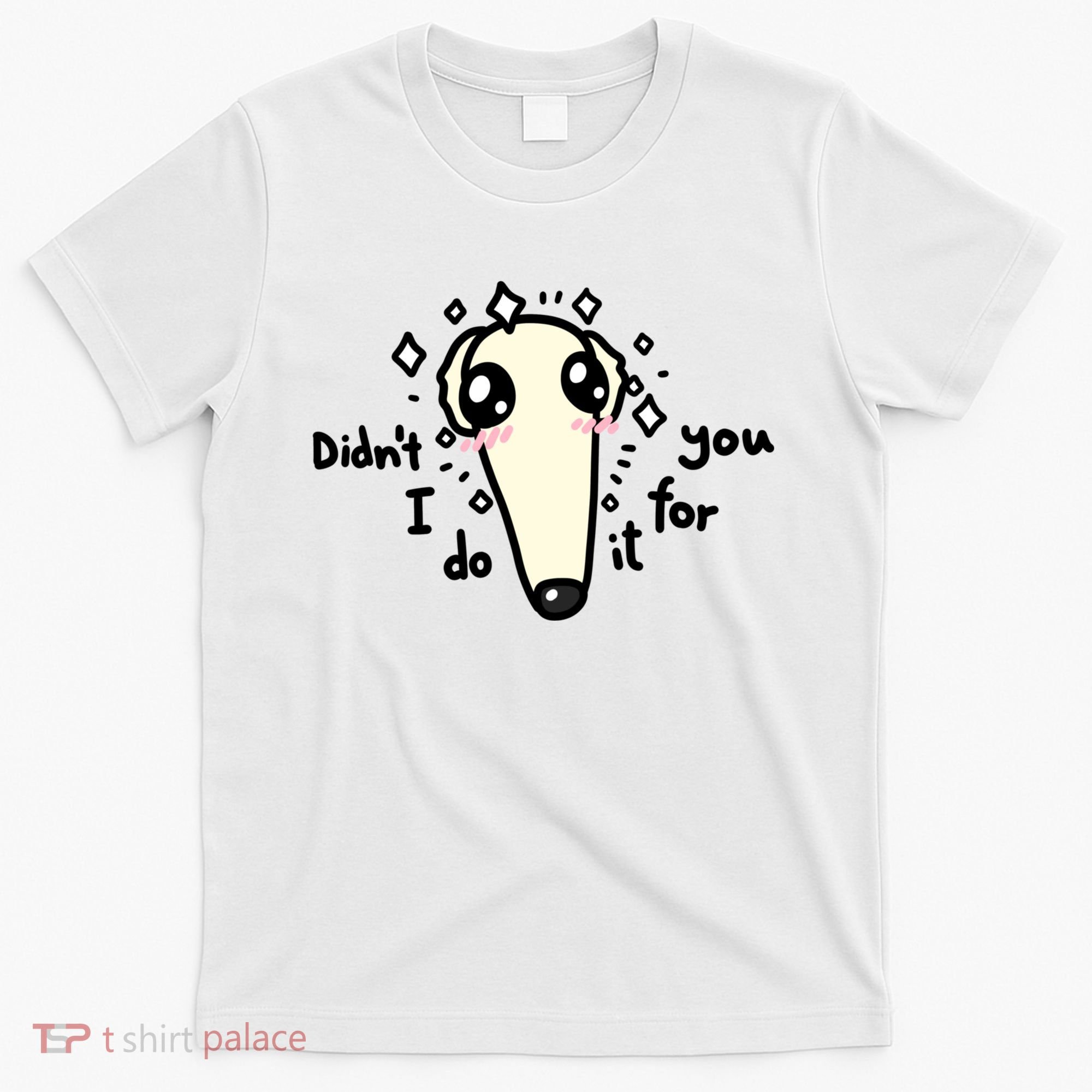Didn't I Do It For You Borzoi Dog Meme T-Shirt