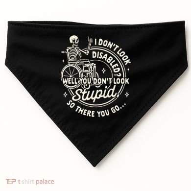 Disability I DonT Look Disabled You DonT Look Stupid USA-Made Doggie Bandana