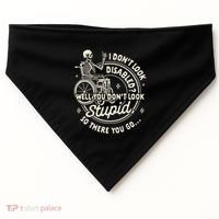 Disability I DonT Look Disabled You DonT Look Stupid USA-Made Doggie Bandana thumb 0