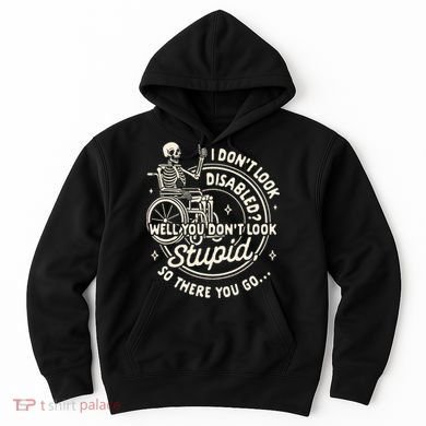 Disability I DonT Look Disabled You DonT Look Stupid Hoodie