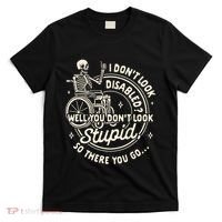 Disability I DonT Look Disabled You DonT Look Stupid T-Shirt thumb 0