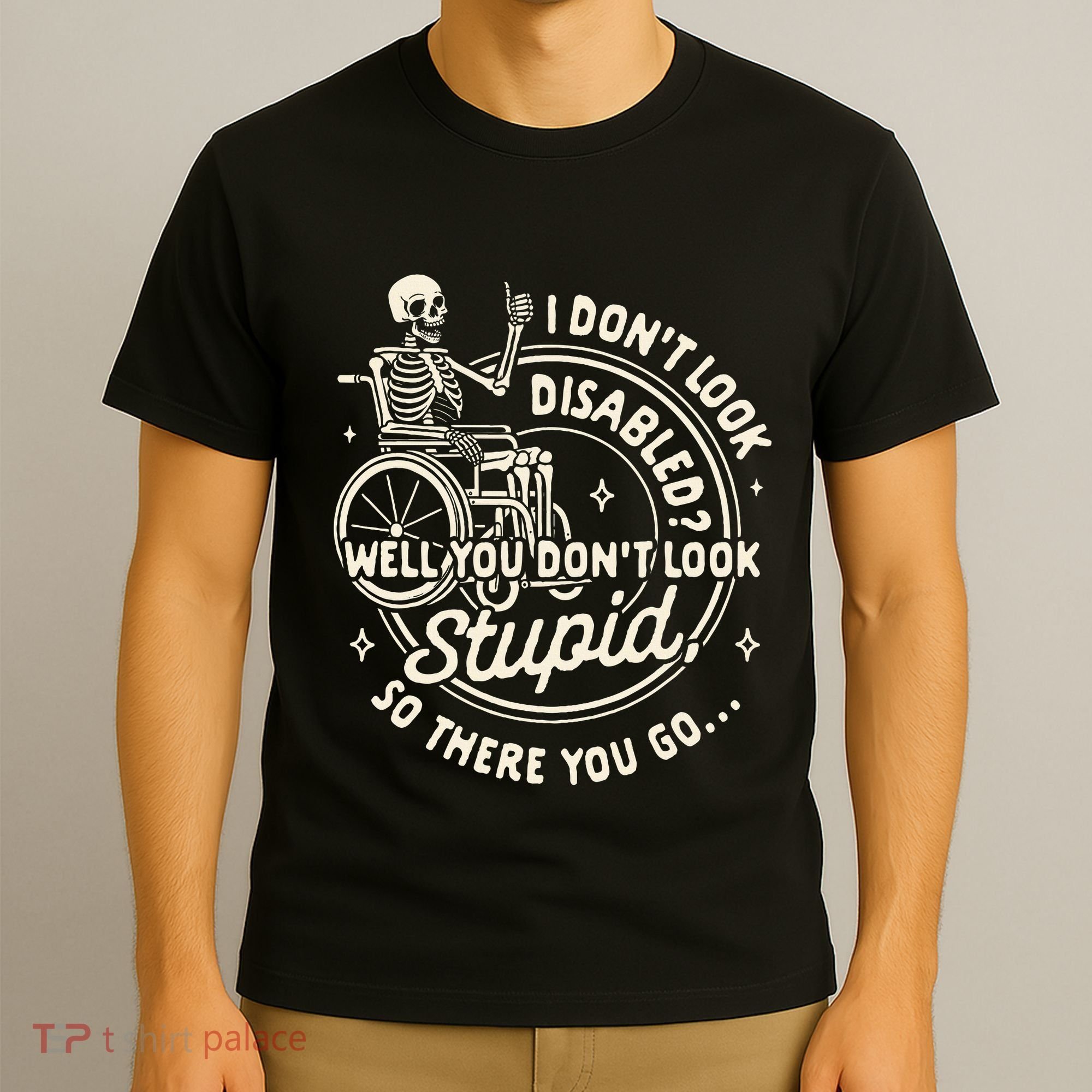 Disability I DonT Look Disabled You DonT Look Stupid T-Shirt
