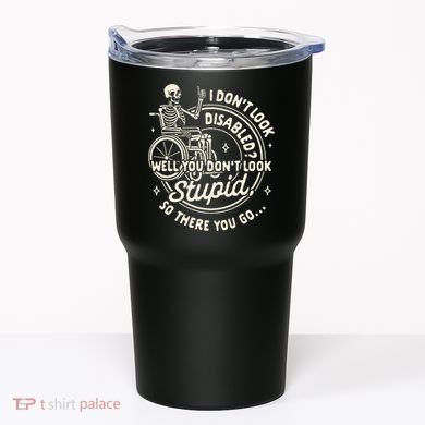 Disability I DonT Look Disabled You DonT Look Stupid Tumbler