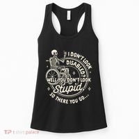 Disability I DonT Look Disabled You DonT Look Stupid Women's Tank Top thumb 0