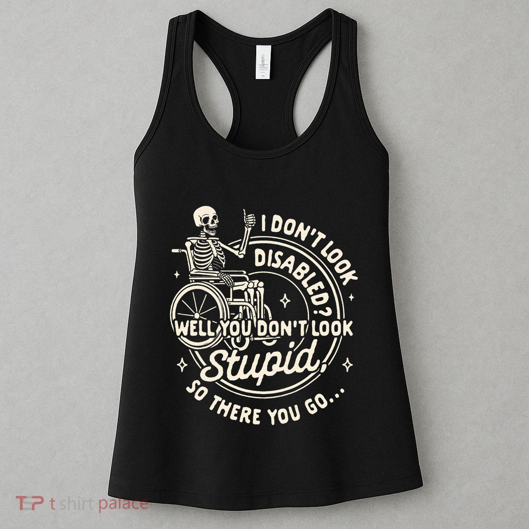 Disability I DonT Look Disabled You DonT Look Stupid Women's Tank Top