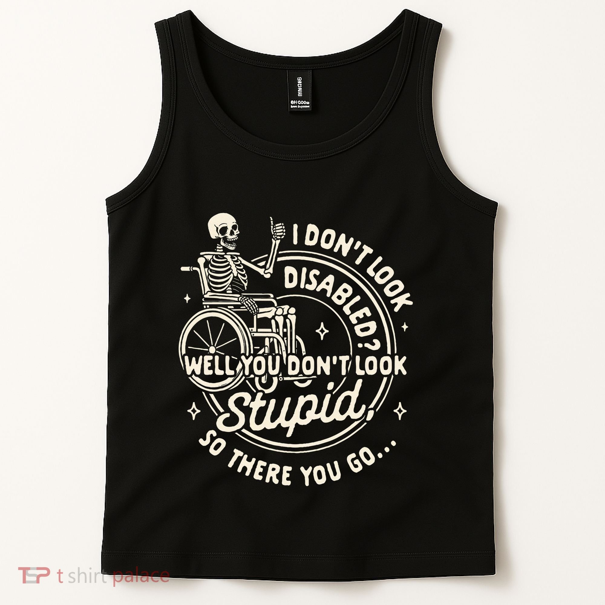 Disability I DonT Look Disabled You DonT Look Stupid Tank Top