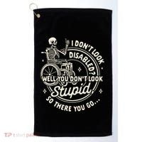 Disability I DonT Look Disabled You DonT Look Stupid Golf Towel thumb 0