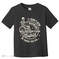 Disability I DonT Look Disabled You DonT Look Stupid Toddler T-Shirt thumb 0