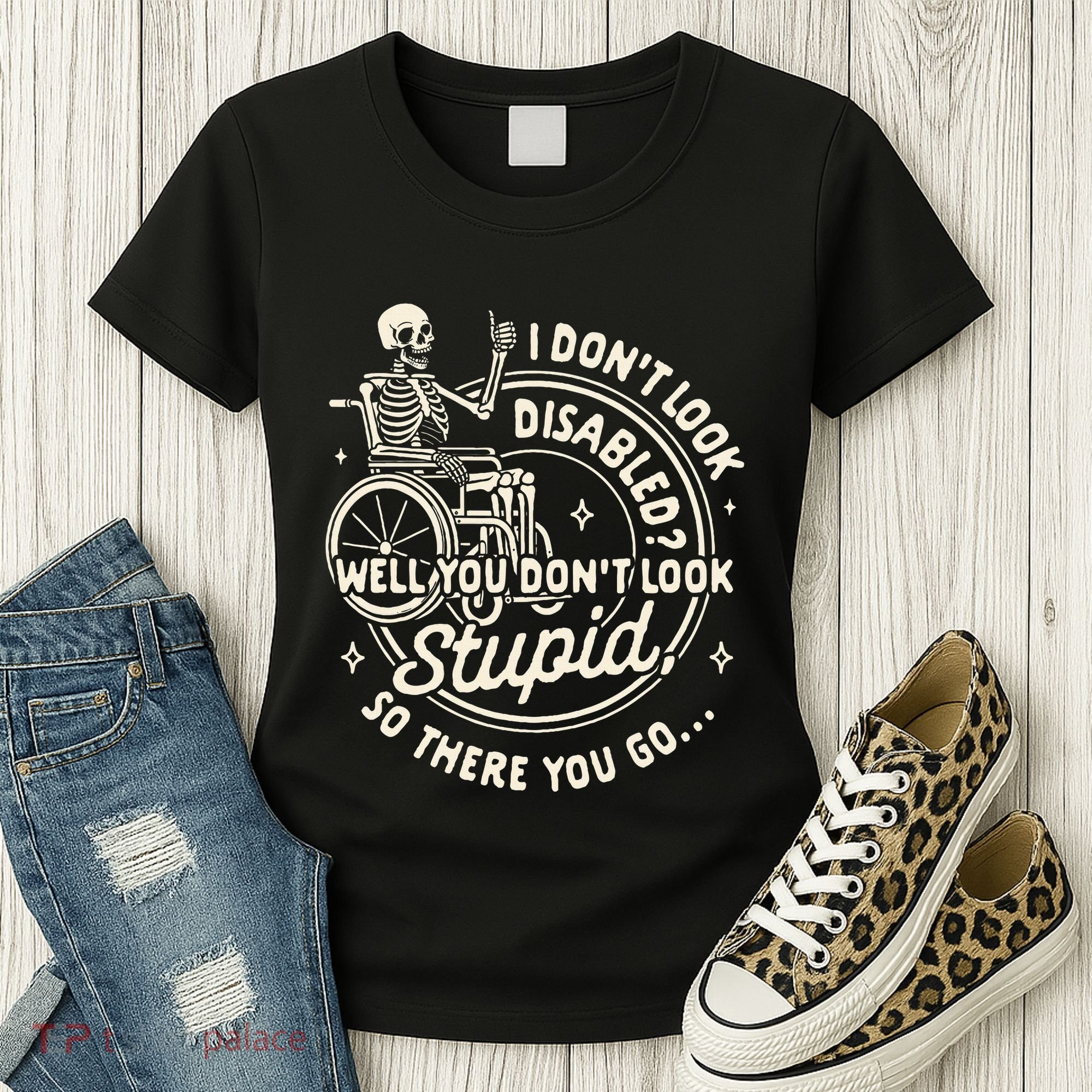 Disability I DonT Look Disabled You DonT Look Stupid Women's T-Shirt