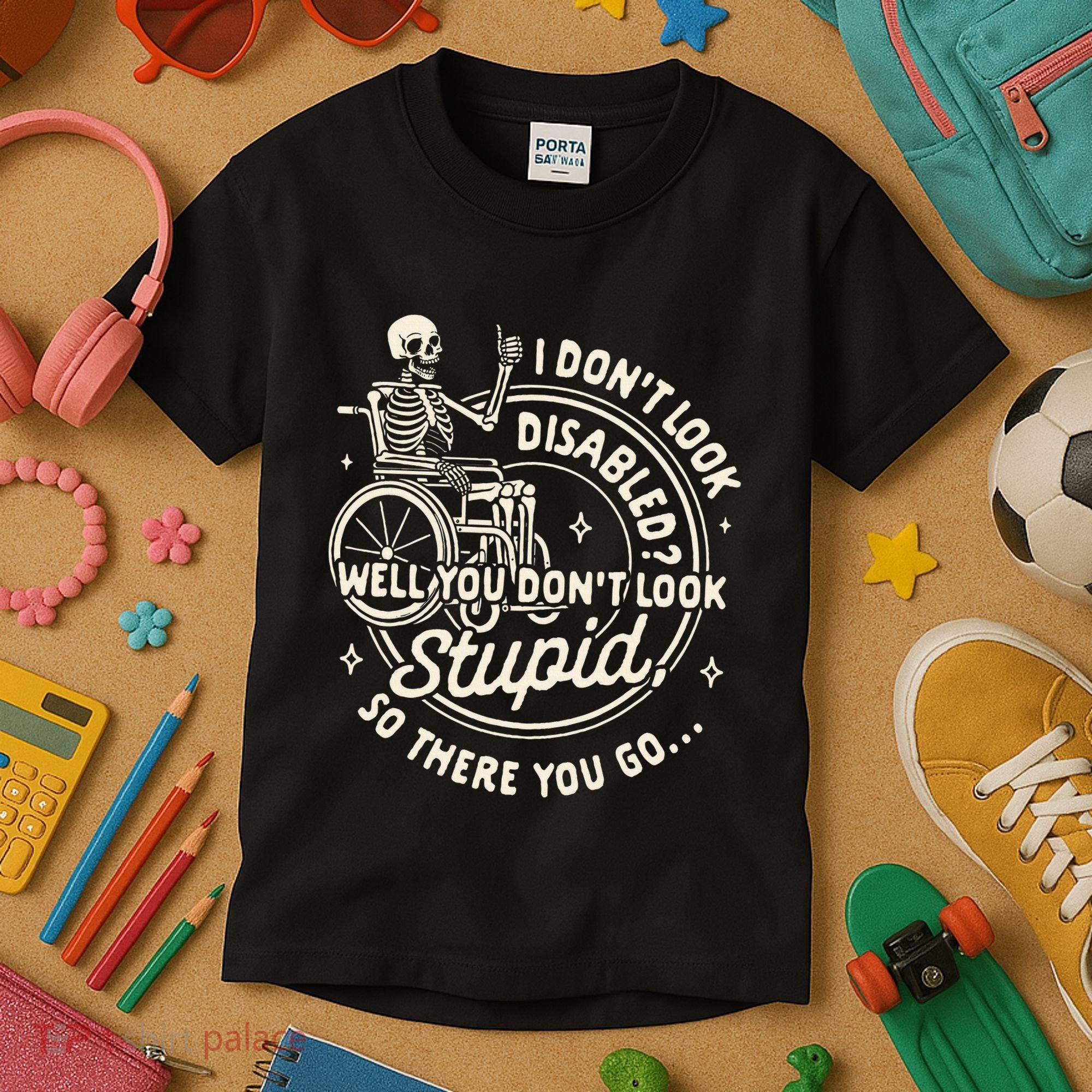 Disability I DonT Look Disabled You DonT Look Stupid Kids T-Shirt