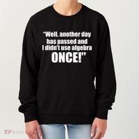 Didn't Use Algebra Today Math Irrelevance Funny Women's Sweatshirt thumb 0