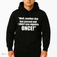 Didn't Use Algebra Today Math Irrelevance Funny Hoodie thumb 2