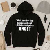 Didn't Use Algebra Today Math Irrelevance Funny Hoodie thumb 3