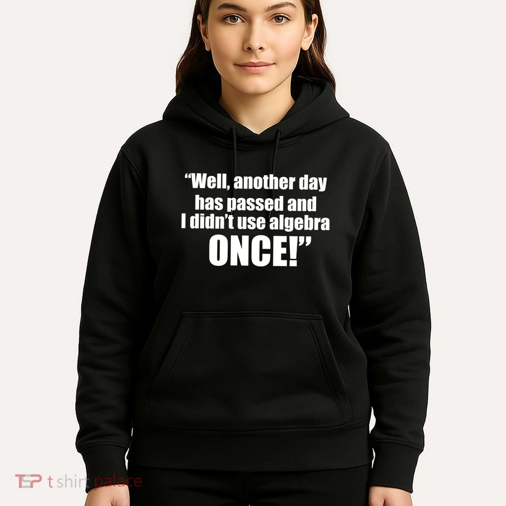 Didn't Use Algebra Today Math Irrelevance Funny Hoodie