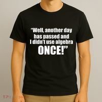 Didn't Use Algebra Today Math Irrelevance Funny T-Shirt thumb 3