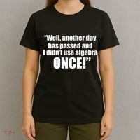 Didn't Use Algebra Today Math Irrelevance Funny T-Shirt thumb 4