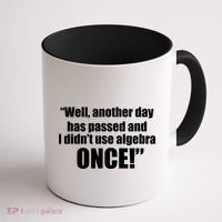 Didn't Use Algebra Today Math Irrelevance Funny Coffee Mug thumb 1