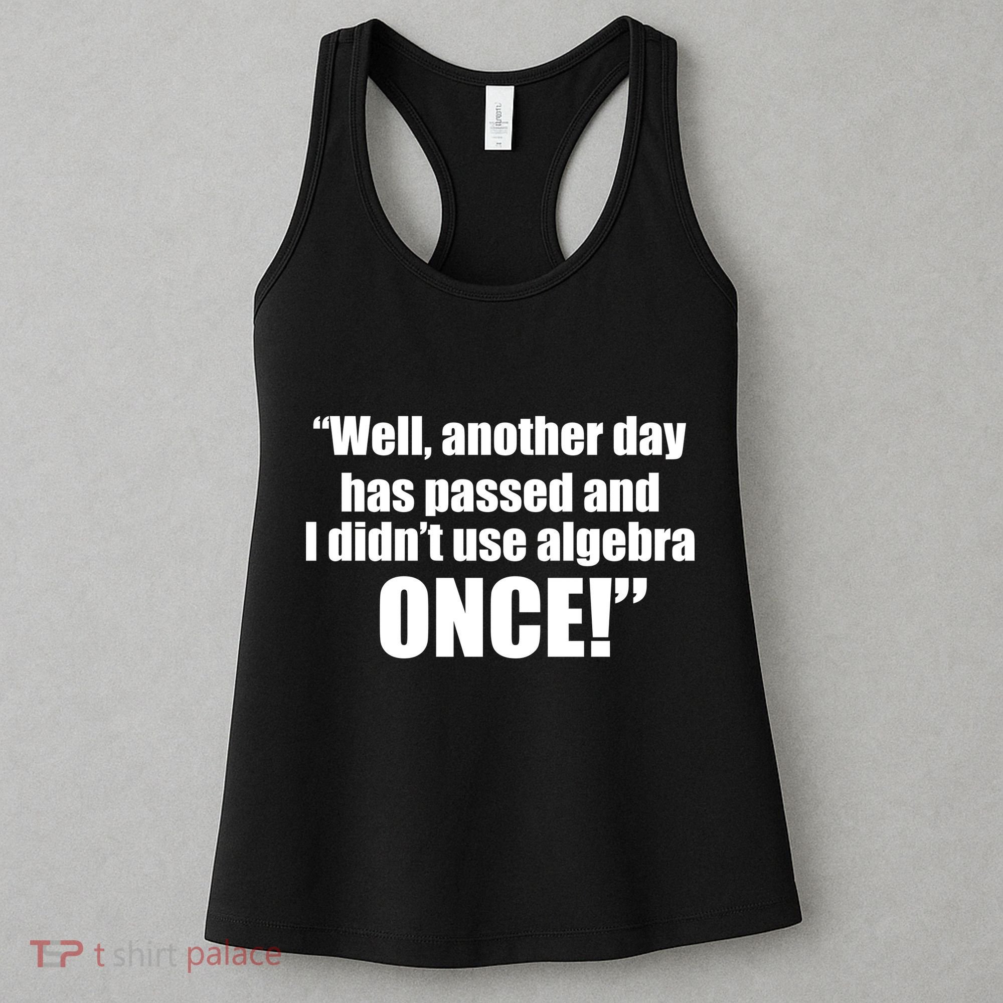 Didn't Use Algebra Today Math Irrelevance Funny Women's Tank Top