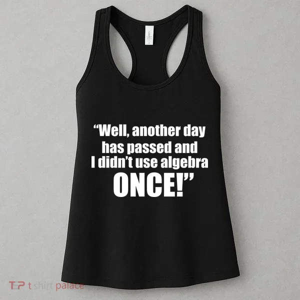 Didn't Use Algebra Today Math Irrelevance Funny Women's Tank Top