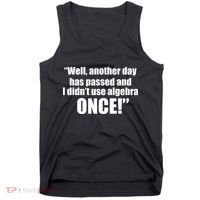 Didn't Use Algebra Today Math Irrelevance Funny Tank Top thumb 0