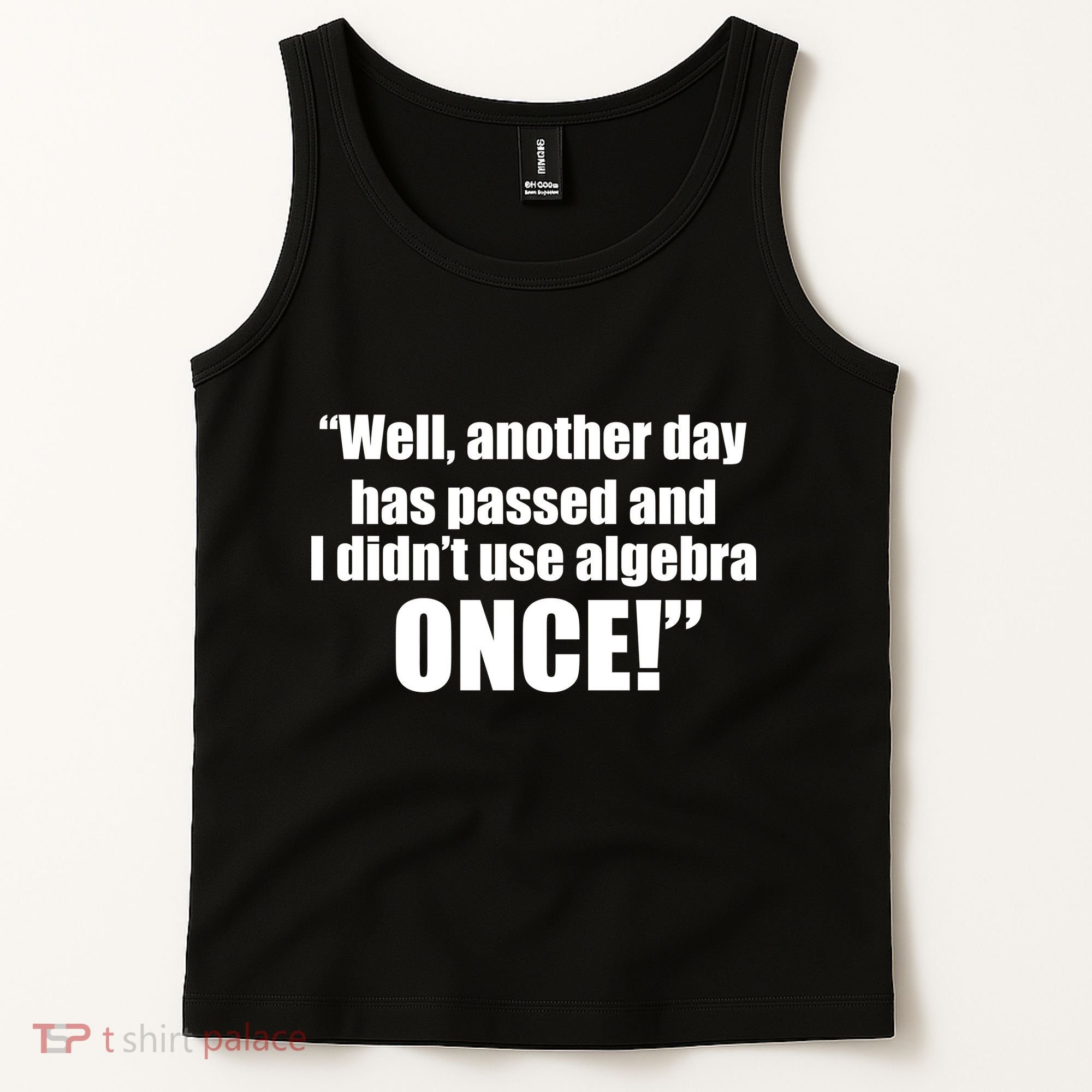 Didn't Use Algebra Today Math Irrelevance Funny Tank Top