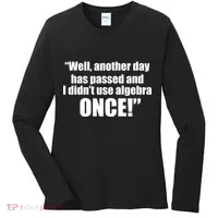 Didn't Use Algebra Today Math Irrelevance Funny Women's Long Sleeve Shirt thumb 0