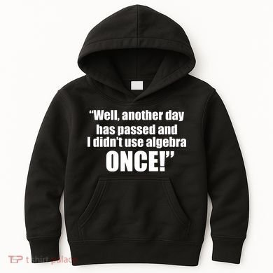 Didn't Use Algebra Today Math Irrelevance Funny Kids Hoodie