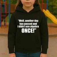Didn't Use Algebra Today Math Irrelevance Funny Kids Hoodie thumb 3