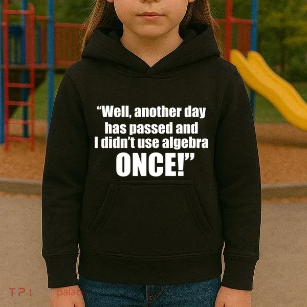 Didn't Use Algebra Today Math Irrelevance Funny Kids Hoodie