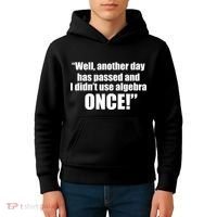 Didn't Use Algebra Today Math Irrelevance Funny Kids Hoodie thumb 4