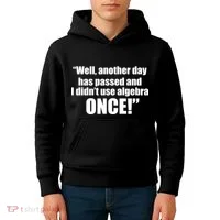 Didn't Use Algebra Today Math Irrelevance Funny Kids Hoodie thumb 4