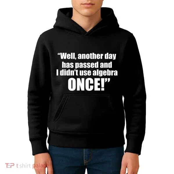 Didn't Use Algebra Today Math Irrelevance Funny Kids Hoodie