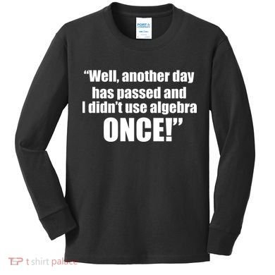 Didn't Use Algebra Today Math Irrelevance Funny Kids Long Sleeve Shirt