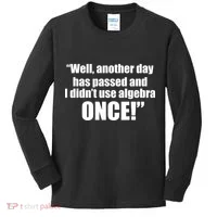Didn't Use Algebra Today Math Irrelevance Funny Kids Long Sleeve Shirt thumb 0