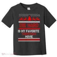 Die Hard Is My Favorite Movie Ugly Christmas Toddler T-Shirt thumb 0
