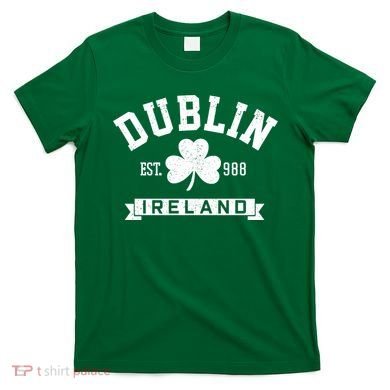 Dublin Ireland Est 988 Clover Leaf Shamrock St Patricks Day Gift T-Shirt