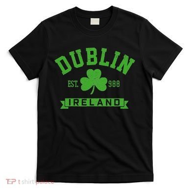 Dublin Ireland Est 988 Clover Leaf Shamrock St. Patricks Day T-Shirt