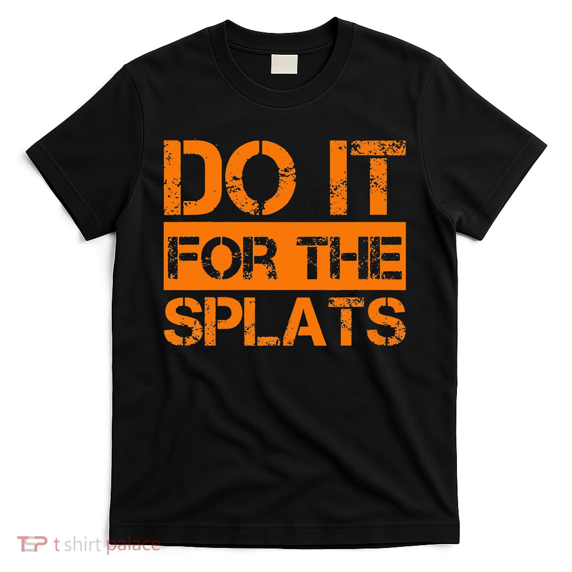 Do It For The SPLATS Fitness Motivation T-Shirt