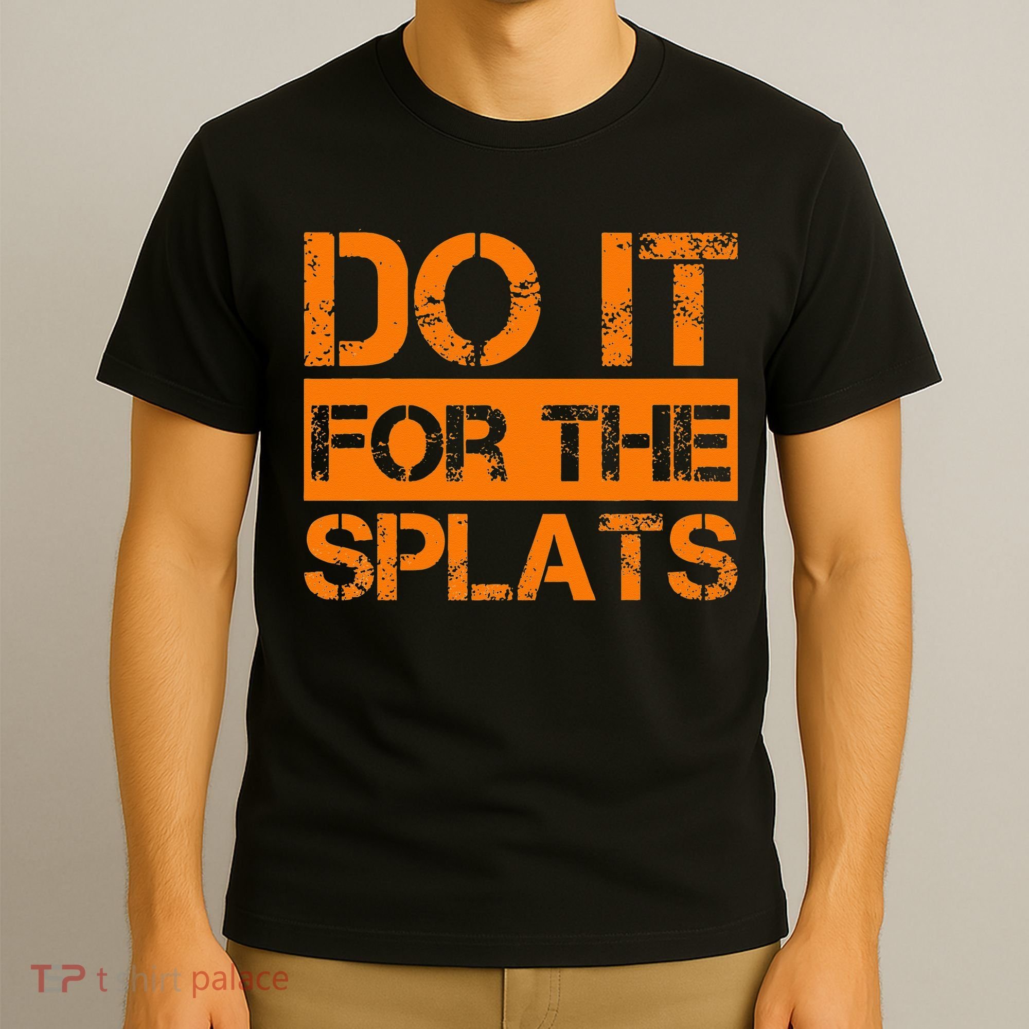 Do It For The SPLATS Fitness Motivation T-Shirt