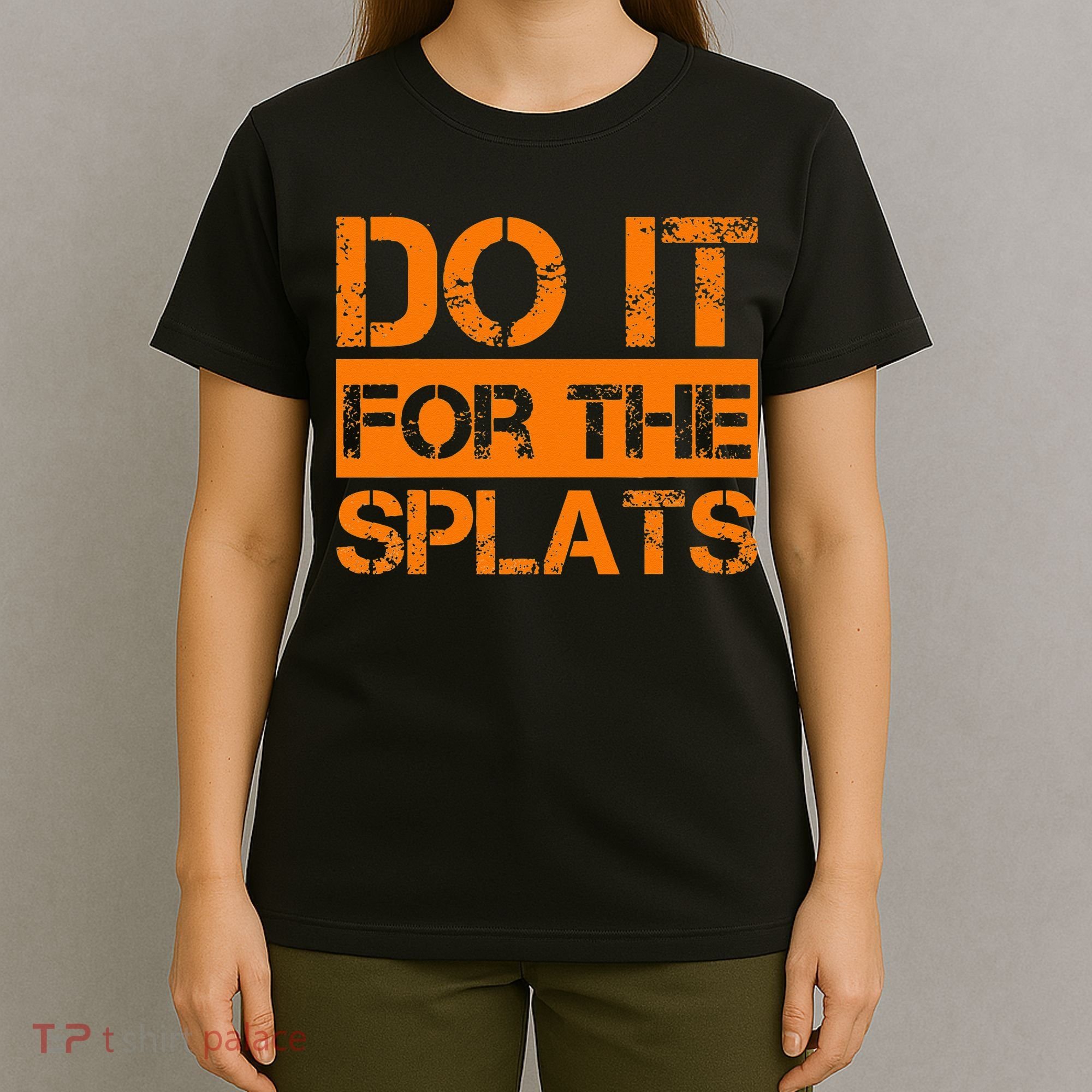 Do It For The SPLATS Fitness Motivation T-Shirt