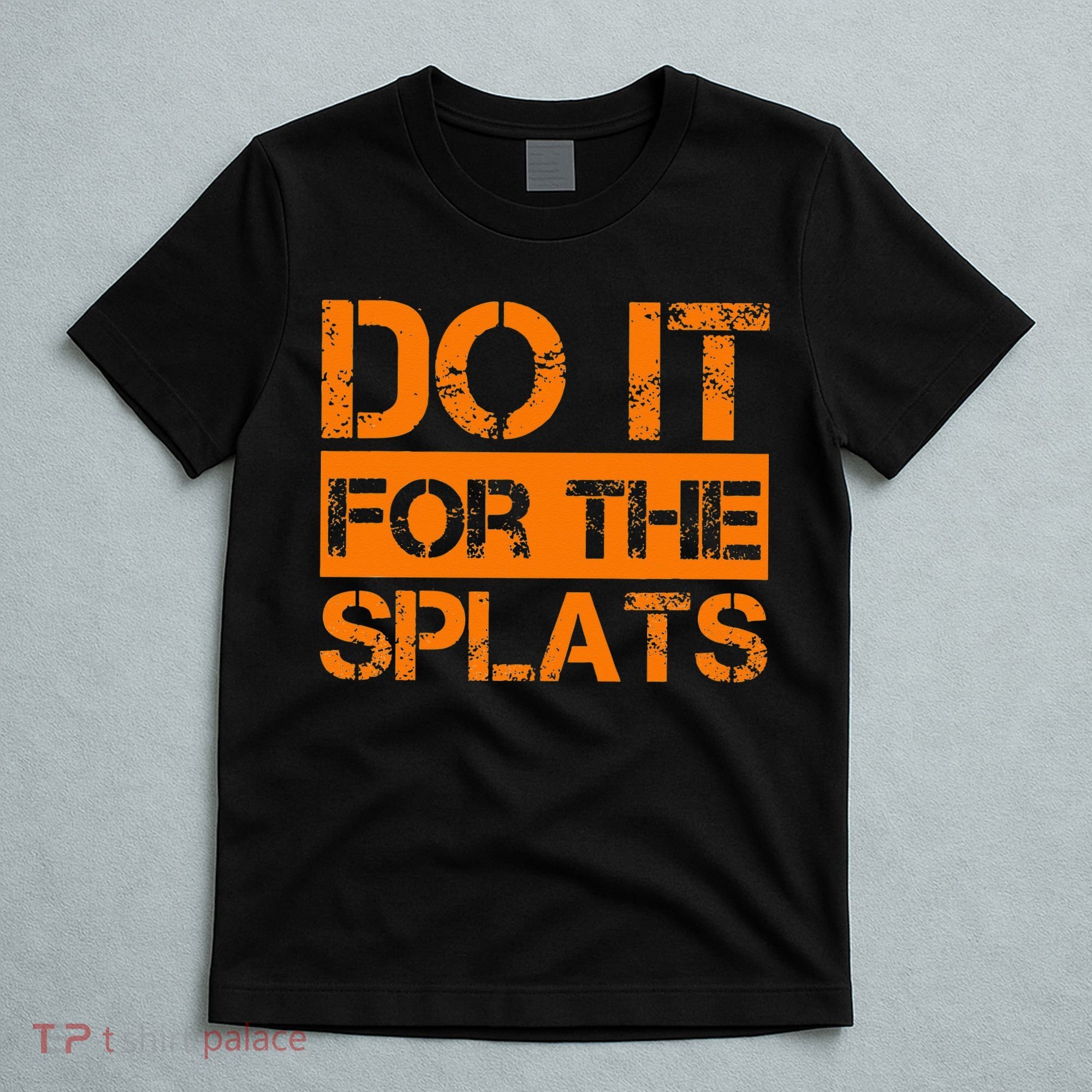 Do It For The SPLATS Fitness Motivation T-Shirt