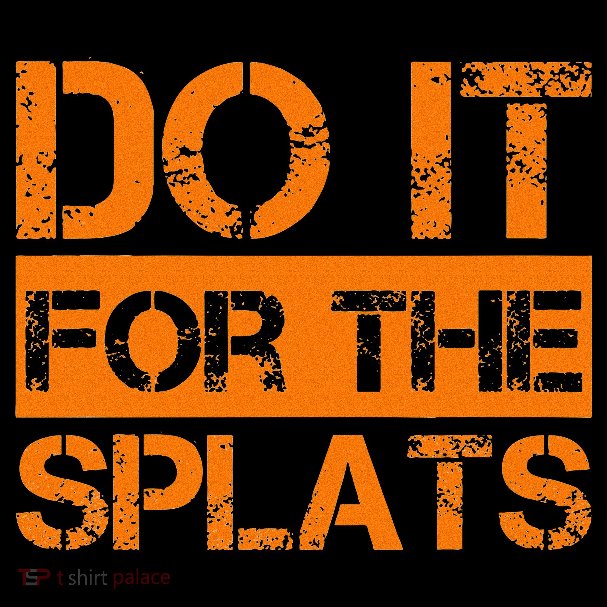 Do It For The SPLATS Fitness Motivation T-Shirt